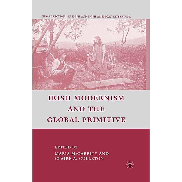 Irish Modernism and the Global Primitive / New Directions in Irish and Irish American Literature