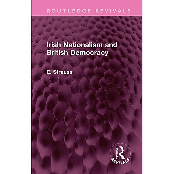 Irish Nationalism and British Democracy, E. Strauss