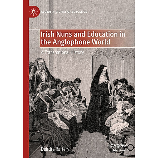 Irish Nuns and Education in the Anglophone World, Deirdre Raftery