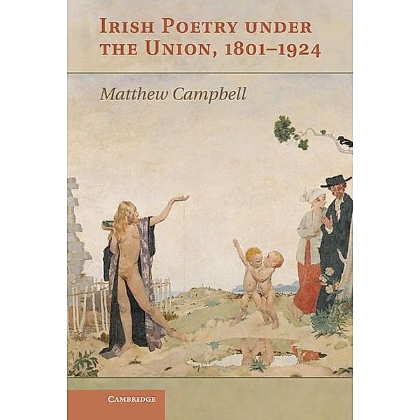 Irish Poetry under the Union, 1801-1924, Matthew Campbell