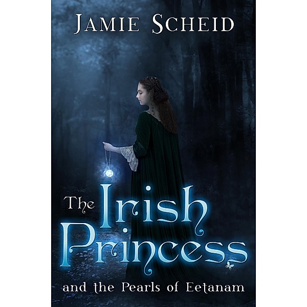 Irish Princess and the Pearls of Eetanam / Jamie Scheid, Jamie Scheid