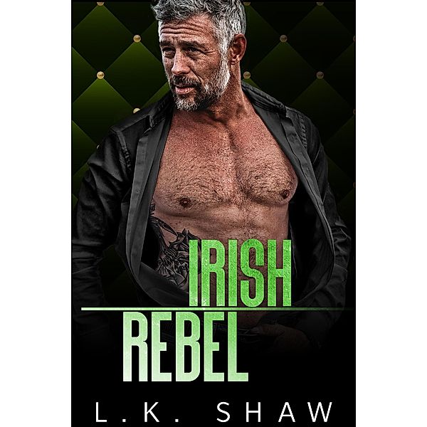 Irish Rebel: A Mafia Bodyguard Romance (Brooklyn Kings, #7) / Brooklyn Kings, Lk Shaw