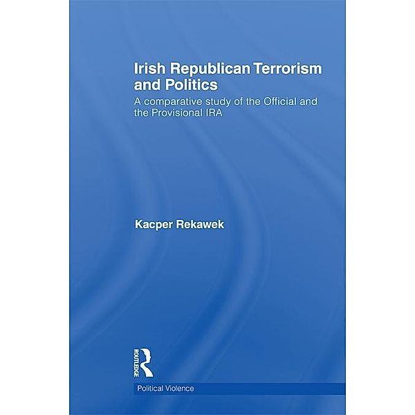 Irish Republican Terrorism and Politics, Kacper Rekawek