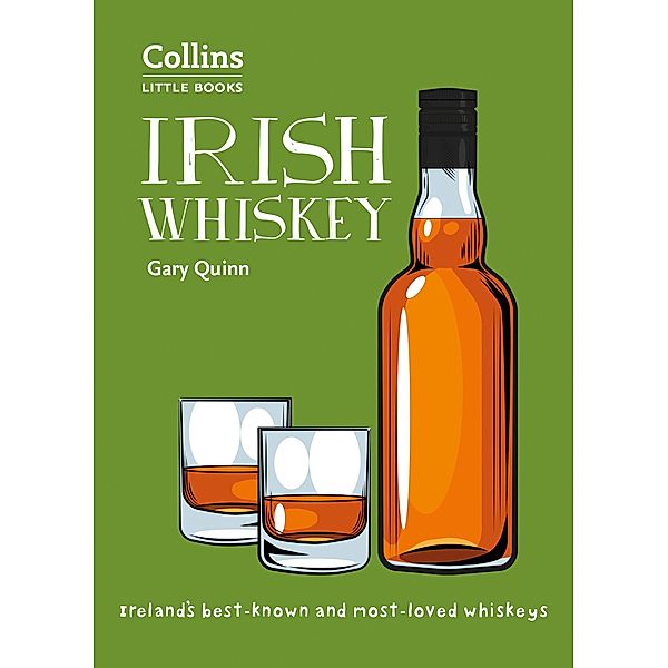 Irish Whiskey: Ireland's best-known and most-loved whiskeys (Collins Little Books) / Collins Little Book of, Gary Quinn