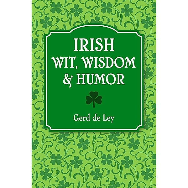 Irish Wit, Wisdom and Humor, Gerd De Ley