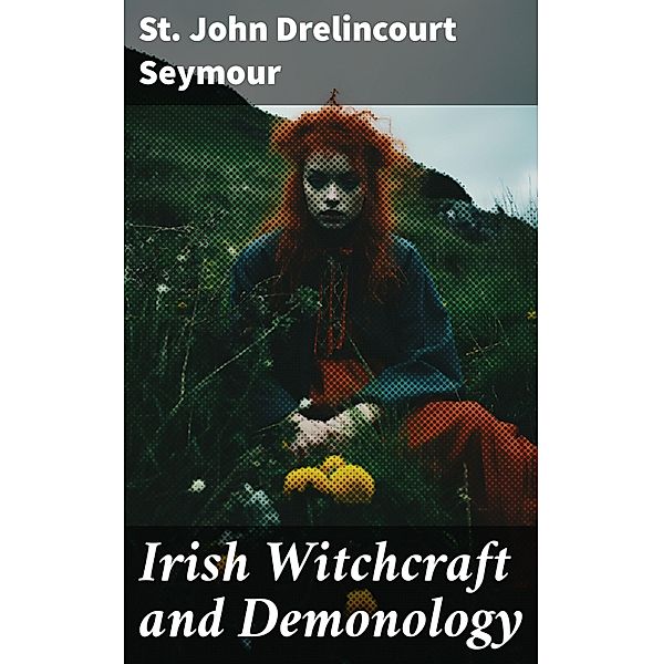 Irish Witchcraft and Demonology, St John Drelincourt Seymour