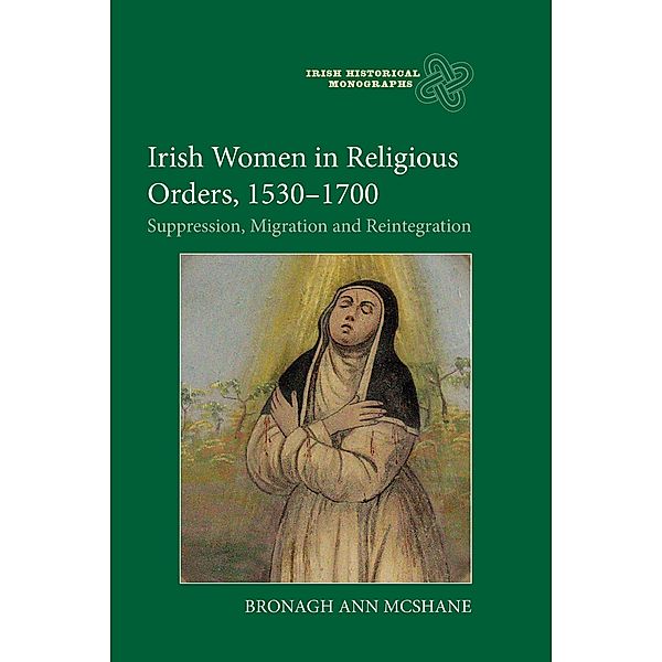 Irish Women in Religious Orders, 1530-1700, Bronagh Ann McShane