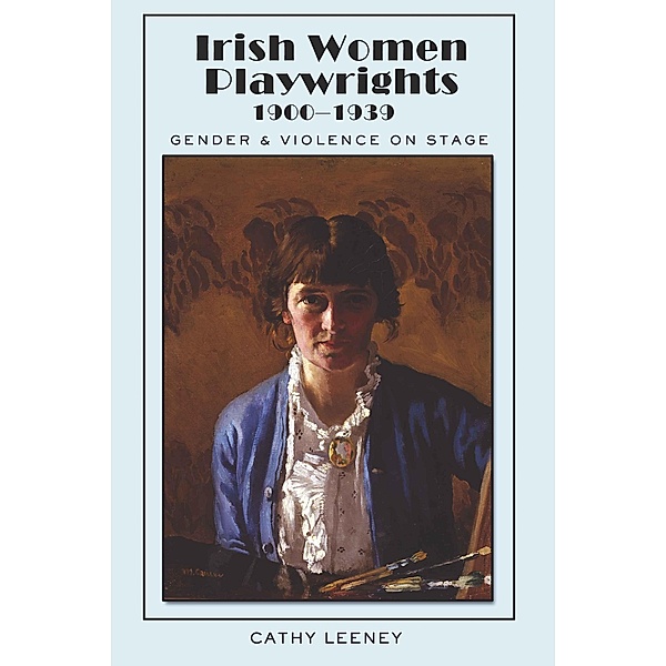 Irish Women Playwrights 1900-1939, Cathy Leeney