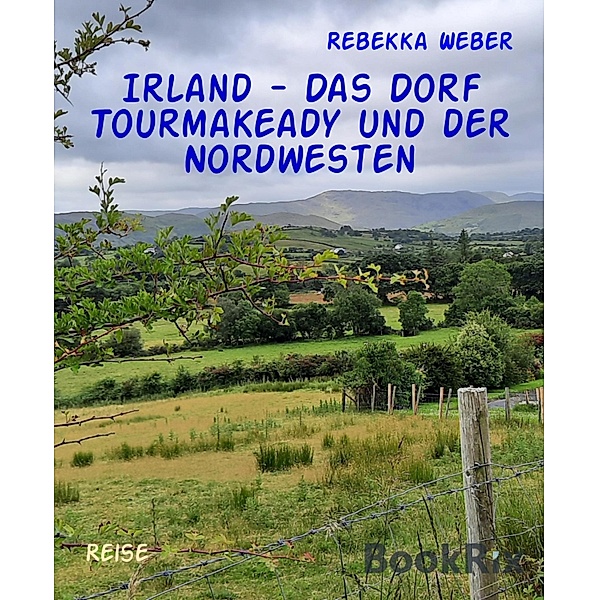 Irland - Das Dorf Tourmakeady und der Nordwesten, Rebekka Weber