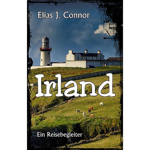 Irland - Ein Reisebegleiter, Elias J. Connor