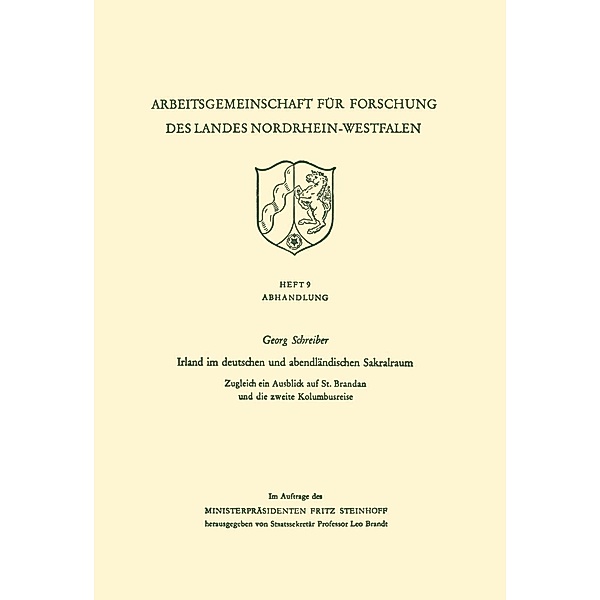 Irland im deutschen und abendländischen Sakralraum / Arbeitsgemeinschaft für Forschung des Landes Nordrhein-Westfalen Bd.9, Georg Schreiber