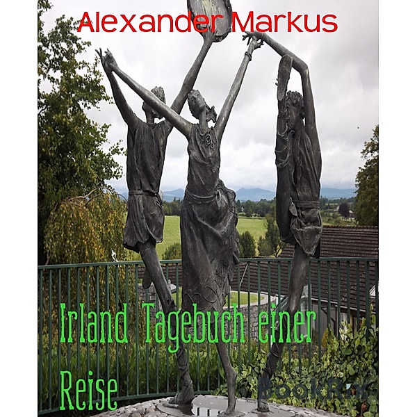 Irland Tagebuch einer Reise, Alexander Markus