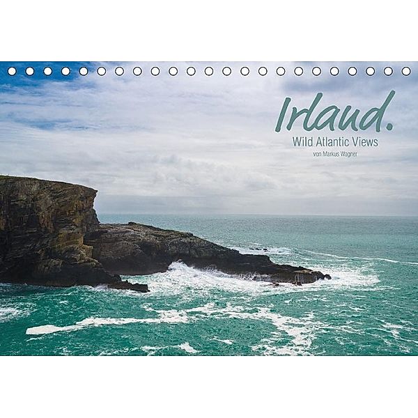 Irland. Wild Atlantic Views. (Tischkalender 2017 DIN A5 quer), Markus Wagner