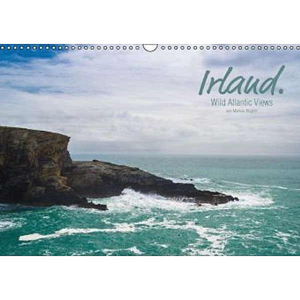 Irland. Wild Atlantic Views. (Wandkalender 2015 DIN A3 quer), Markus Wagner