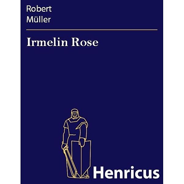 Irmelin Rose, Robert Müller