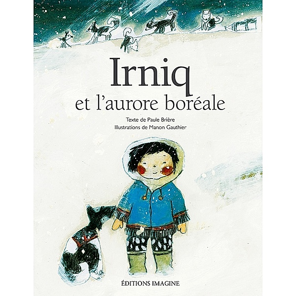 Irniq et l'aurore boreale / Imaginaires Les, Paule Briere