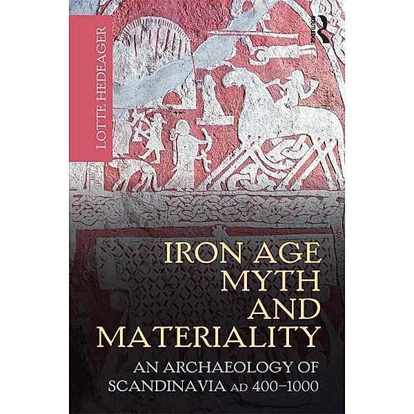 Iron Age Myth and Materiality, Lotte Hedeager