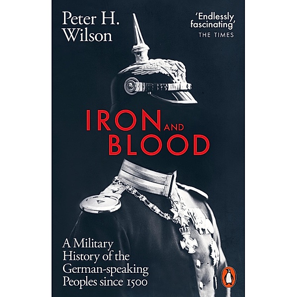 Iron and Blood, Peter H. Wilson