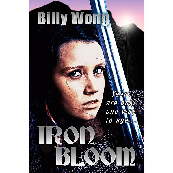 Iron Bloom (Legend of the Iron Flower, #1) / Legend of the Iron Flower, Billy Wong