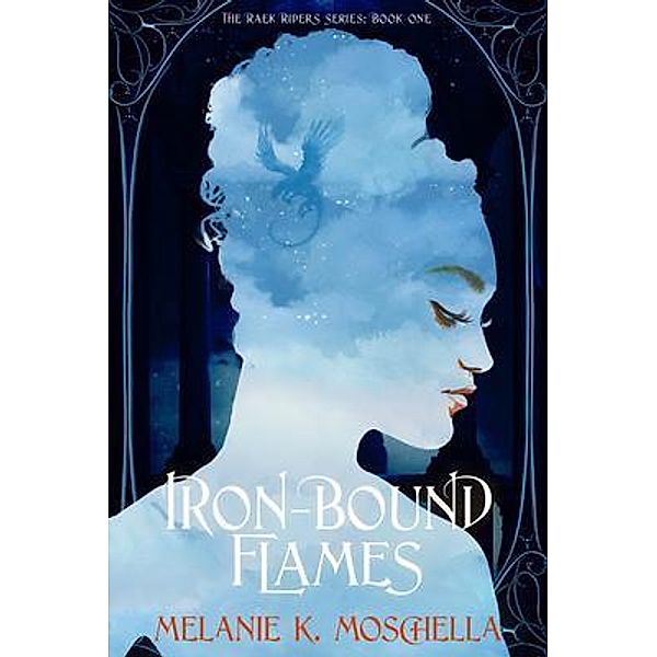 Iron-Bound Flames / The Raek Riders Series Bd.One, Melanie K. Moschella