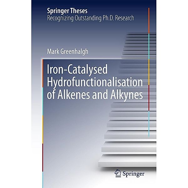 Iron-Catalysed Hydrofunctionalisation of Alkenes and Alkynes / Springer Theses, Mark Greenhalgh