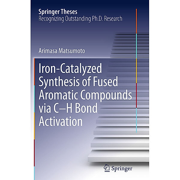 Iron-Catalyzed Synthesis of Fused Aromatic Compounds via C-H Bond Activation, Arimasa Matsumoto