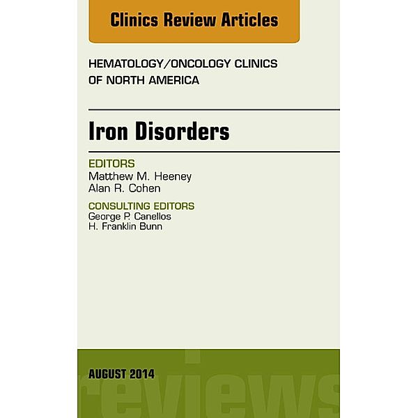 Iron Disorders, An Issue of Hematology/Oncology Clinics, Matthew M. Heeney