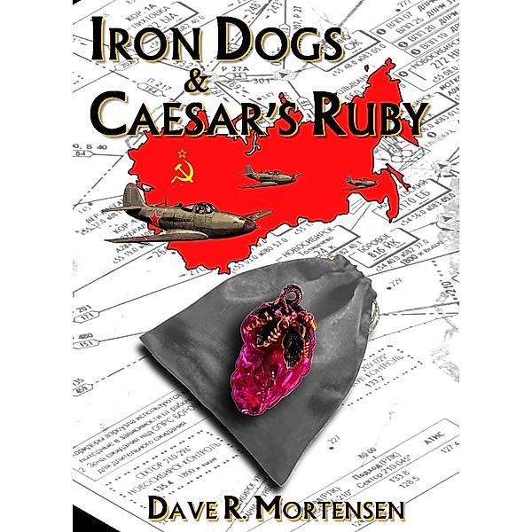 Iron Dogs and Caesar's Ruby, Dave R. Mortensen
