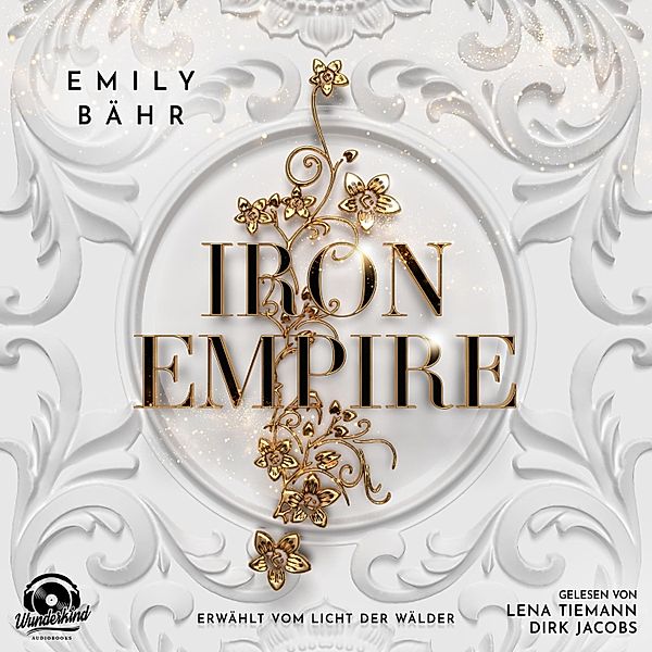 Iron Empire - 1 - Erwählt vom Licht der Wälder, Emily Bähr