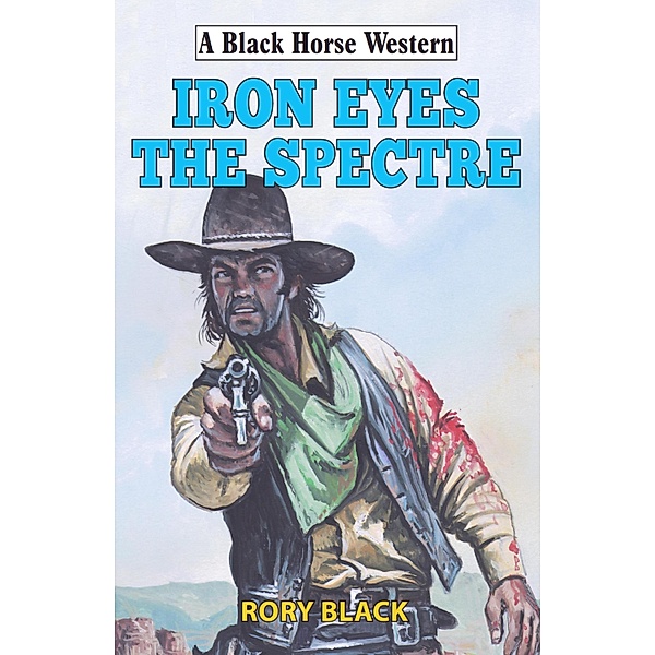 Iron Eyes the Spectre / Black Horse Western Bd.0, Rory Black