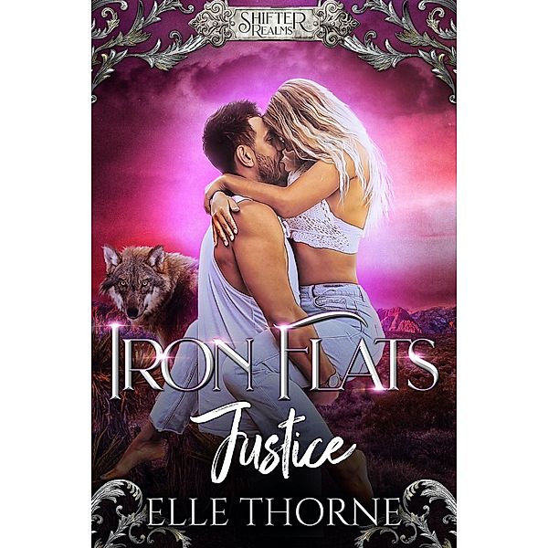 Iron Flats Justice (Shifter Realms, #2) / Shifter Realms, Elle Thorne
