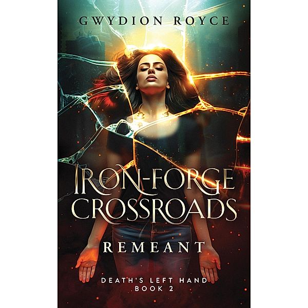 Iron-Forge Crossroads: Remeant (Death's Left Hand, #2) / Death's Left Hand, Gwydion Royce