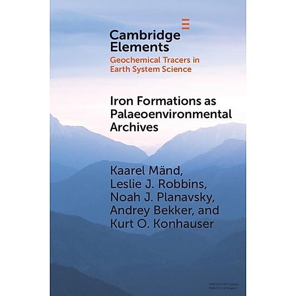Iron Formations as Palaeoenvironmental Archives / Elements in Geochemical Tracers in Earth System Science, Kaarel Mand