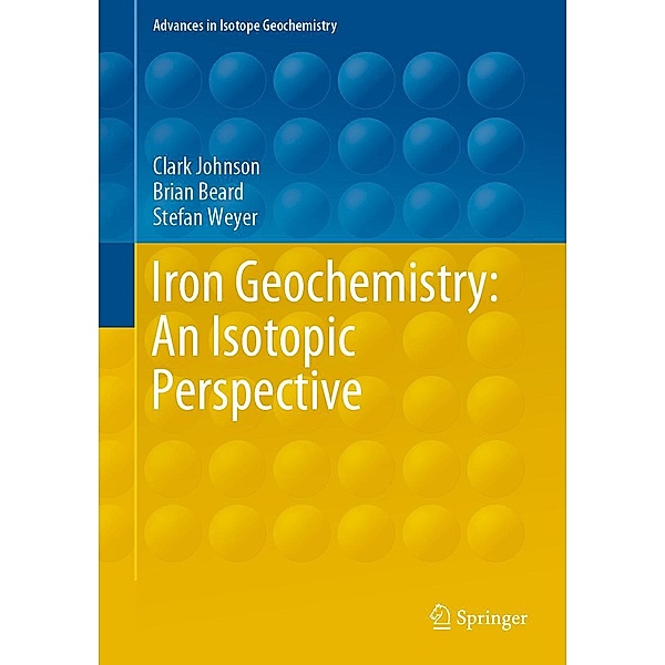 Iron Geochemistry: An Isotopic Perspective / Advances in Isotope Geochemistry, Clark Johnson, Brian Beard, Stefan Weyer
