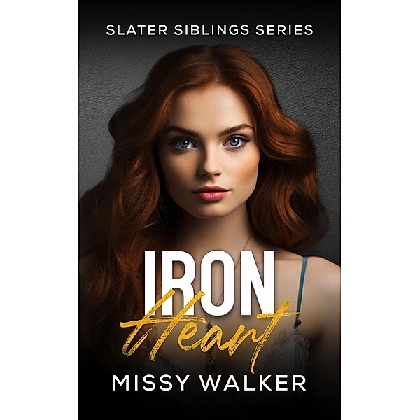 Iron Heart (Slater Siblings Series, #3) / Slater Siblings Series, Missy Walker
