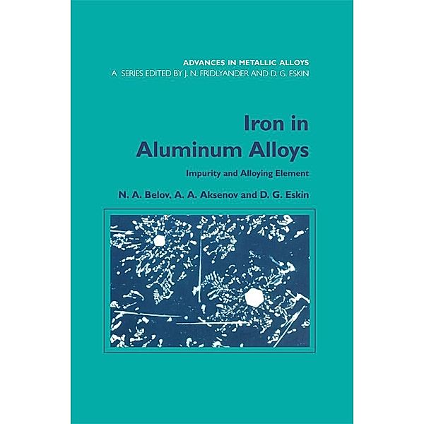 Iron in Aluminium Alloys, N. A. Belov, A. A. Aksenov, Dmitry G. Eskin