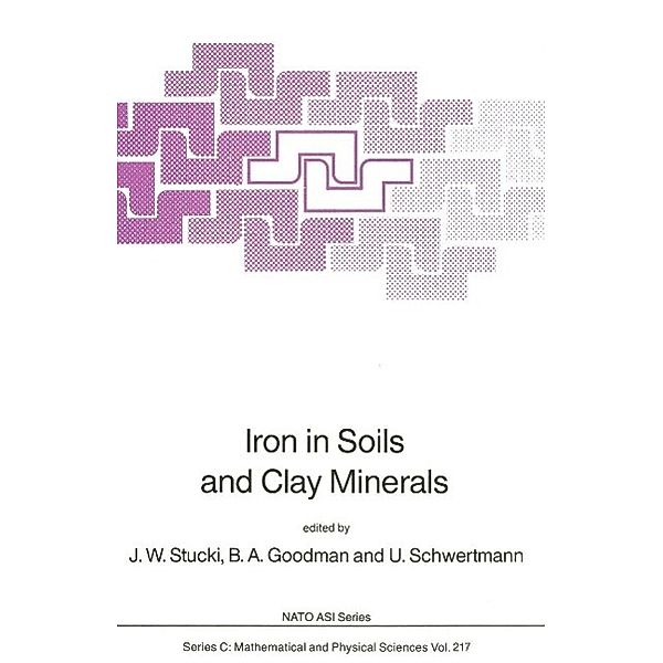 Iron in Soils and Clay Minerals / Nato Science Series C: Bd.217, J. W. Stucki, B. a. Goodman, U. Schwertmann