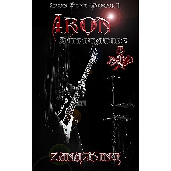 Iron Intricacies (Iron Fist Trilogy, #1), Zana King