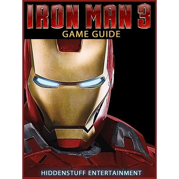 Iron Man 3 Game Guide Unofficial, Hiddenstuff Entertainment