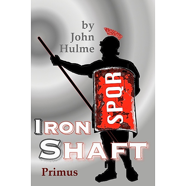 Iron Shaft: Primus (Shaftsman, #1) / Shaftsman, John Hulme