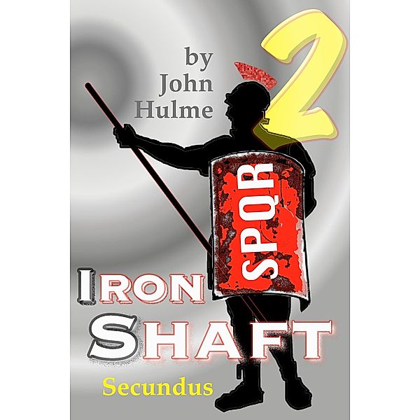 Iron Shaft: Secundus (Shaftsman, #2) / Shaftsman, John Hulme