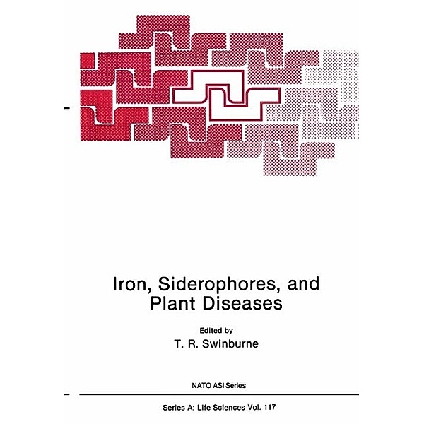 Iron, Siderophores, and Plant Diseases / NATO Science Series A: Bd.117, T. R. Swinburne