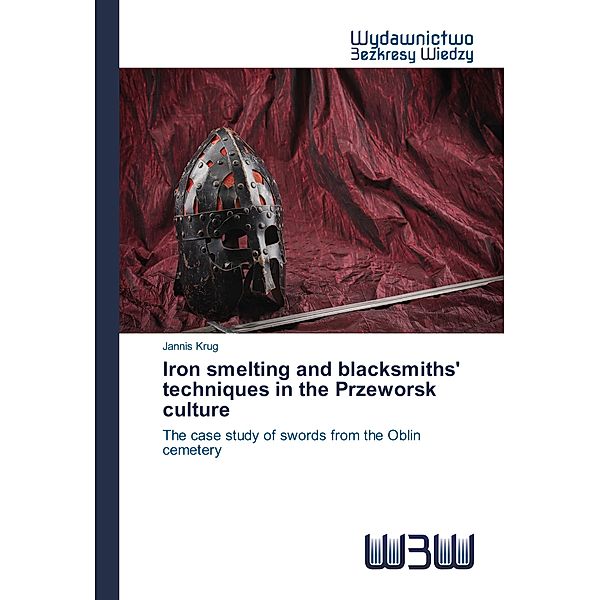 Iron smelting and blacksmiths' techniques in the Przeworsk culture, Jannis Krug