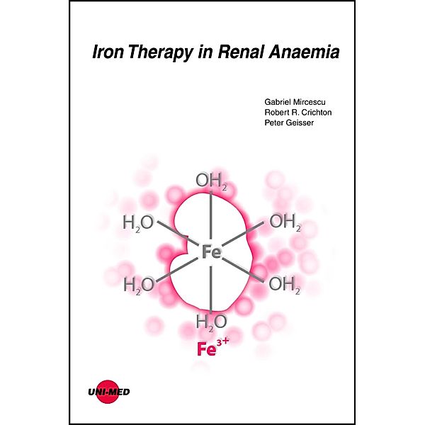 Iron Therapy in Renal Anaemia / UNI-MED Science, Gabriel Mircescu, Robert R. Crichton, Peter Geisser