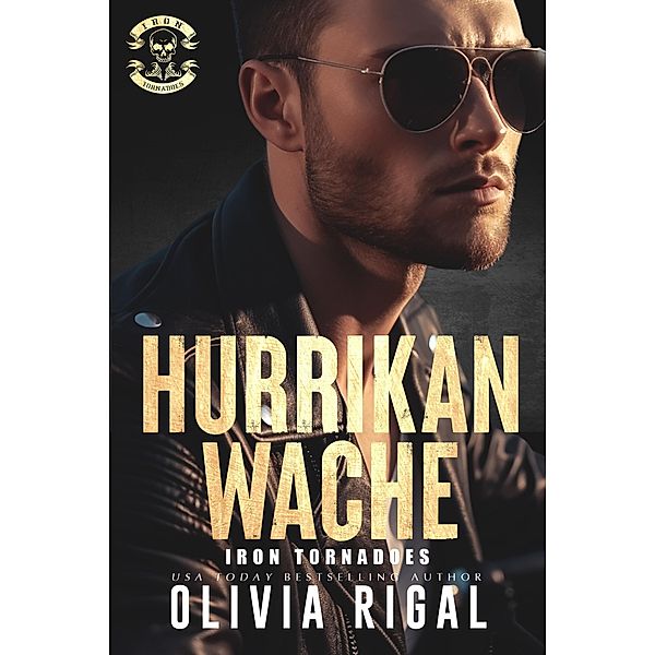 Iron Tornadoes - Hurrikan-Wache (Iron Tornadoes MC Romance, #10) / Iron Tornadoes MC Romance, Olivia Rigal