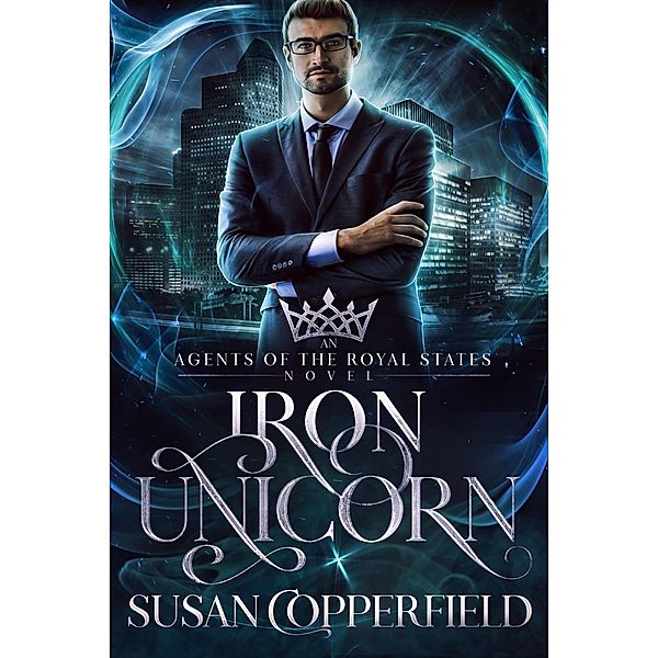 Iron Unicorn (Agents of the Royal States, #2) / Agents of the Royal States, Susan Copperfield