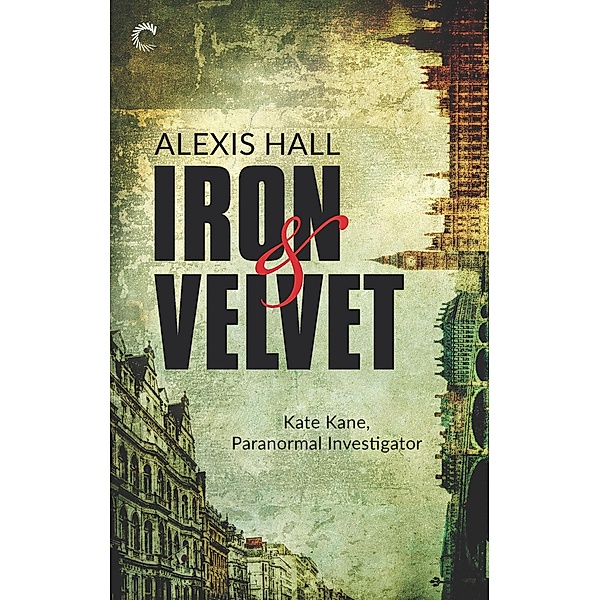 Iron & Velvet / Kate Kane, Paranormal Investigator Bd.1, Alexis Hall