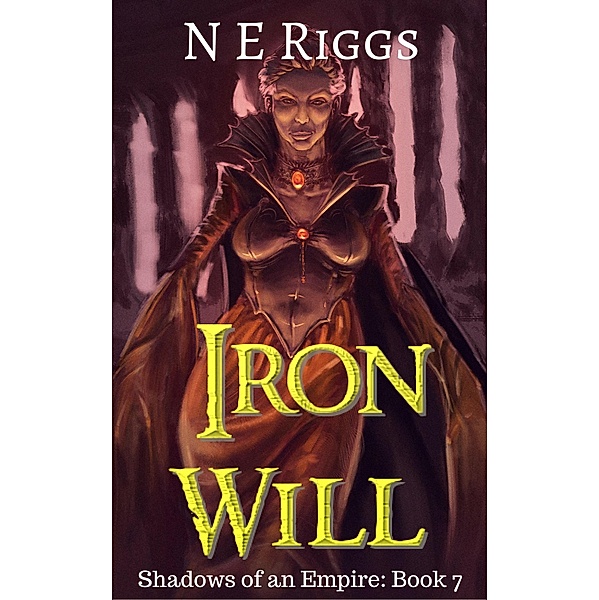 Iron Will (Shadows of an Empire, #7) / Shadows of an Empire, N E Riggs