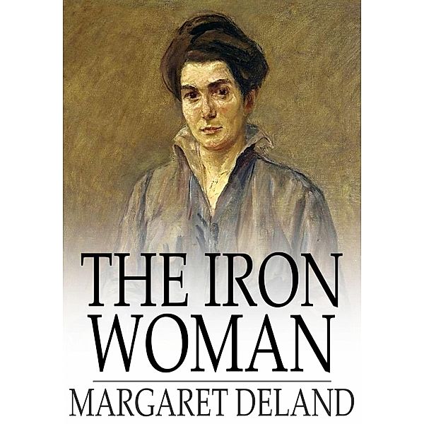 Iron Woman / The Floating Press, Margaret Deland