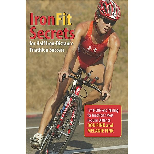 IronFit Secrets for Half Iron-Distance Triathlon Success, Don Fink, Melanie Fink